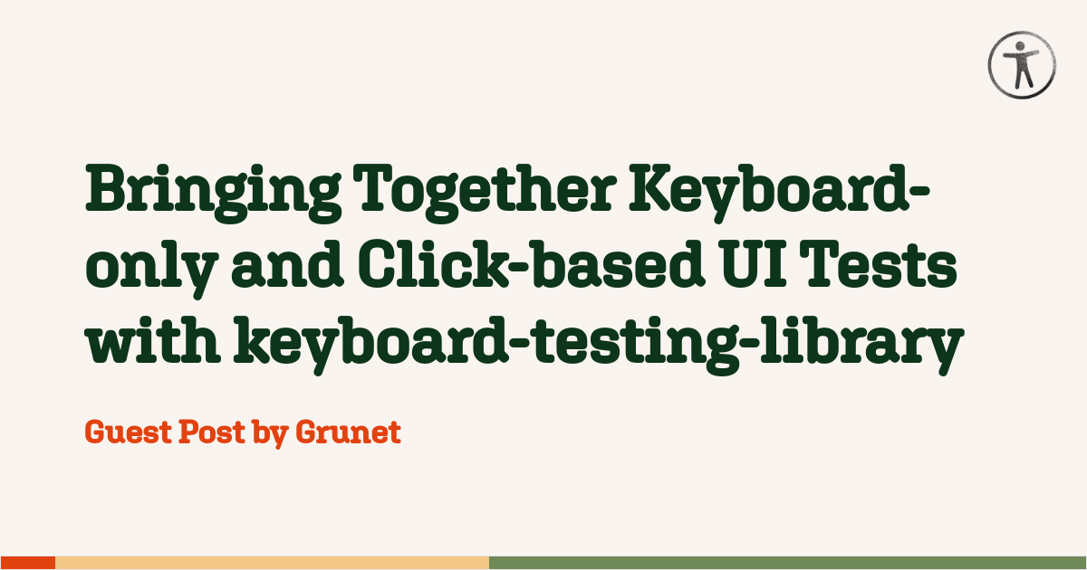 Bringing Together Keyboard-only and Click-based UI Tests with keyboard-testing-library